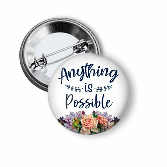 Anything Is Possible Inspirational Pinback Button 1.5"