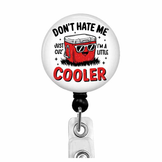Funny Badge Reel "Don't Hate Me Just Cuz I'm A Little Cooler"