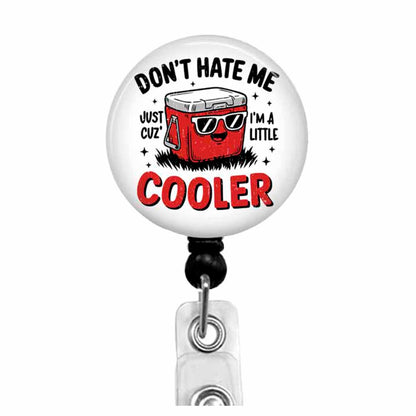 Funny Badge Reel "Don't Hate Me Just Cuz I'm A Little Cooler"